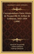 Cover: Correspondance Entre Alexis de Tocqueville Et Arthur de Gobineau, 1843-1859 (1908) - Kessinger Publishing