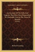 Cover: An Account Of The Gifts And Legacies That Have Been Bequeathed To Charitable Uses In The Town Of Ipswich (1747) - Kessinger Publishing