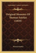 Cover: Original Memoirs Of Thomas Fairfax (1810) - Kessinger Publishing