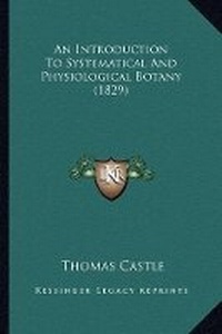 Enlarge image Cover: An Introduction To Systematical And Physiological Botany (1829) - Kessinger Publishing