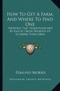 Cover: How To Get A Farm, And Where To Find One - Kessinger Publishing