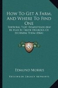 Enlarge image Cover: How To Get A Farm, And Where To Find One - Kessinger Publishing