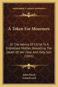 Enlarge image Cover: A Token For Mourners - Kessinger Publishing