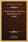 Cover: A Petite Pallace Of Pettie His Pleasure V2 (1908) - Kessinger Publishing