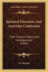 Enlarge image Cover: Spiritual Direction And Auricular Confession - Kessinger Publishing