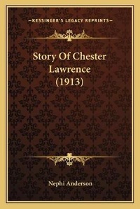 Enlarge image Cover: Story Of Chester Lawrence (1913) - Kessinger Publishing