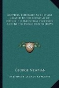 Cover: Bacteria, Especially As They Are Related To The Economy Of Nature, To Industrial Processes And To The Public Health (1899) - Kessinger Publishing
