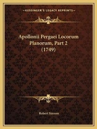 Enlarge image Cover: Apollonii Pergaei Locorum Planorum, Part 2 (1749) - Kessinger Publishing