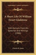Cover: A Short Life Of William Ewart Gladstone - Kessinger Publishing