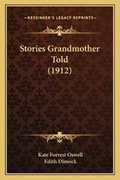 Cover: Stories Grandmother Told (1912) - Kessinger Publishing