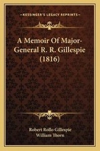 Enlarge image Cover: A Memoir Of Major-General R. R. Gillespie (1816) - Kessinger Publishing
