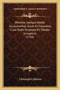 Cover: Historia Antiqua Multis Accessionibus Aucta Et Emendata Cum Notis Perpetuis Et Tabulis Synopticis (1729) - Kessinger Publishing