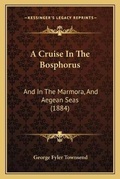 Cover: A Cruise In The Bosphorus - Kessinger Publishing