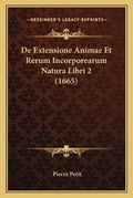 Cover: De Extensione Animae Et Rerum Incorporearum Natura Libri 2 (1665) - Kessinger Publishing