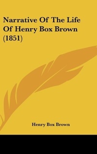 Abbildung von: Narrative of the Life of Henry Box Brown (1851) - Kessinger Publishing