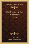 Cover: Boy Scouts In The Wilderness (1920) - Kessinger Publishing