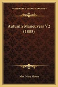 Cover: Autumn Maneuvers V2 (1885) - Kessinger Publishing