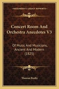 Enlarge image Cover: Concert Room And Orchestra Anecdotes V3 - Kessinger Publishing