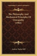 Cover: The Philosophy And Mechanical Principles Of Osteopathy (1902) - Kessinger Publishing