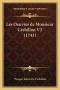 Cover: Les Oeuvres de Monsieur Crebillon V2 (1743) - Kessinger Publishing