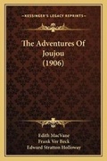 Cover: The Adventures Of Joujou (1906) - Kessinger Publishing