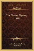 Cover: The Master Mystery (1919) - Kessinger Publishing