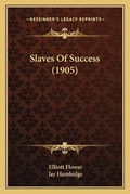 Cover: Slaves Of Success (1905) - Kessinger Publishing