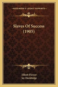 Enlarge image Cover: Slaves Of Success (1905) - Kessinger Publishing