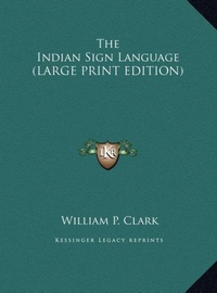 Enlarge image Cover: The Indian Sign Language - Kessinger Publishing