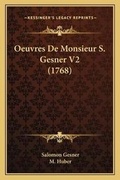 Cover: Oeuvres De Monsieur S. Gesner V2 (1768) - Kessinger Publishing