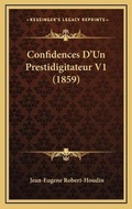 Cover: Confidences D'Un Prestidigitateur V1 (1859) - Kessinger Publishing