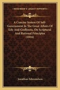 Cover: A Concise System Of Self-Government In The Great Affairs Of Life And Godliness, On Scriptural And Rational Principles (1816) - Kessinger Publishing