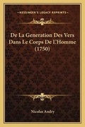 Cover: De La Generation Des Vers Dans Le Corps De L'Homme (1750) - Kessinger Publishing