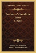 Cover: Beethoven's Samtliche Briefe (1908) - Kessinger Publishing