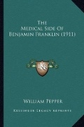 Cover: The Medical Side Of Benjamin Franklin (1911) - Kessinger Publishing