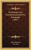Cover: Psychologie ALS Grundwissenschaft Der Padagogik (1897) - Kessinger Publishing