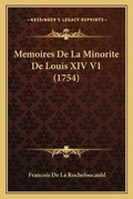 Cover: Memoires De La Minorite De Louis XIV V1 (1754) - Kessinger Publishing