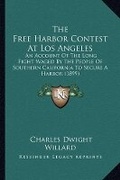 Cover: The Free Harbor Contest At Los Angeles - Kessinger Publishing