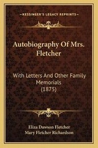 Enlarge image Cover: Autobiography Of Mrs. Fletcher - Kessinger Publishing