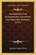 Cover: Ausfuhrliches Und Systematisches Verzeichnis Des Mineralien-Kabinets (1791) - Kessinger Publishing