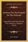 Cover: Sermons On The Gospels For The Festivals - Kessinger Publishing