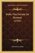 Cover: Della Vita Privata De Romani (1763) - Kessinger Publishing