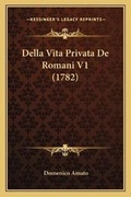 Cover: Della Vita Privata De Romani V1 (1782) - Kessinger Publishing