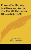 Cover: Prayers for Morning and Evening, Etc. for the Use of the Parish of Bradfield (1848) - Kessinger Publishing