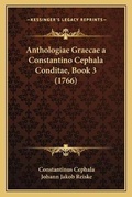 Cover: Anthologiae Graecae a Constantino Cephala Conditae, Book 3 (1766) - Kessinger Publishing