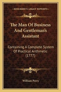Enlarge image Cover: The Man Of Business And Gentleman's Assistant - Kessinger Publishing