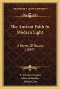 Cover: The Ancient Faith In Modern Light - Kessinger Publishing