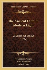 Enlarge image Cover: The Ancient Faith In Modern Light - Kessinger Publishing