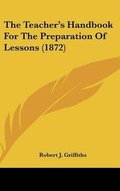 Cover: The Teacher's Handbook for the Preparation of Lessons (1872) - Kessinger Publishing