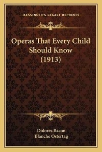 Enlarge image Cover: Operas That Every Child Should Know (1913) - Kessinger Publishing